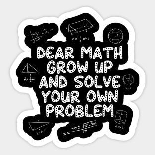 Dear Math Grow Up And Solve Your Own Problem Back to School Sticker